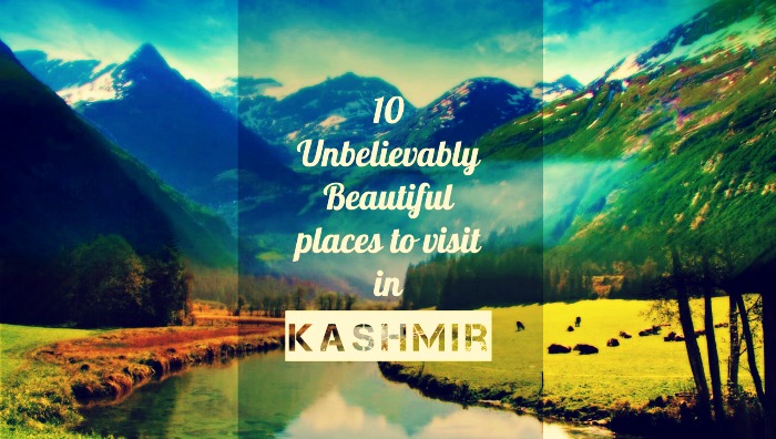 10 Unbelievably Beautiful Places To Visit In Kashmir 10 Unbelievably Beautiful Places To Visit In Kashmir
