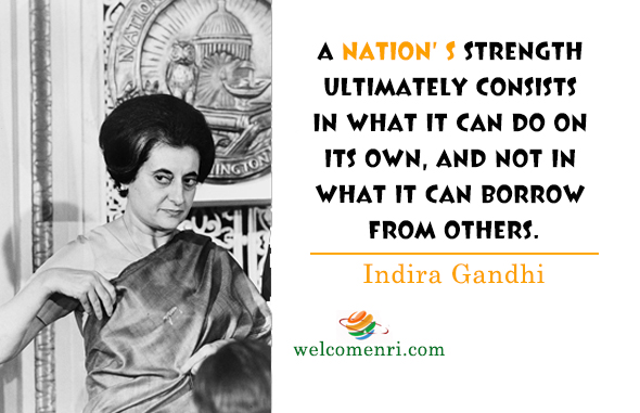 A nation’ s strength ultimately consists in what it can do on its own, and not in what it can borrow from others.