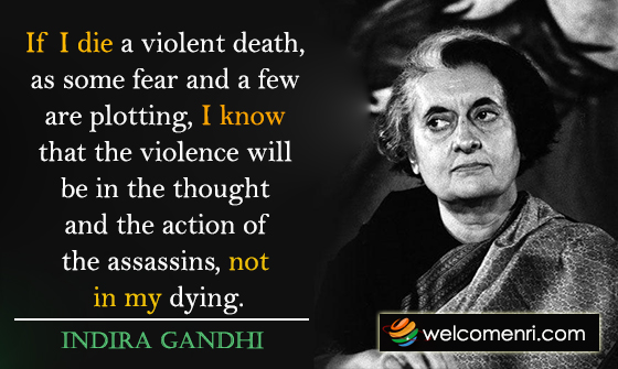 If I die a violent death, as some fear and a few are plotting, I know that the violence will be in the thought and the action of the assassins, not in my dying.