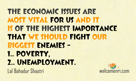 The economic issues are most vital for us and it is of the highest importance that we should fight our biggest enemies – Poverty, unemployment.