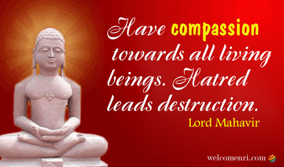 Have compassion towards all living beings. Hatred leads destruction.