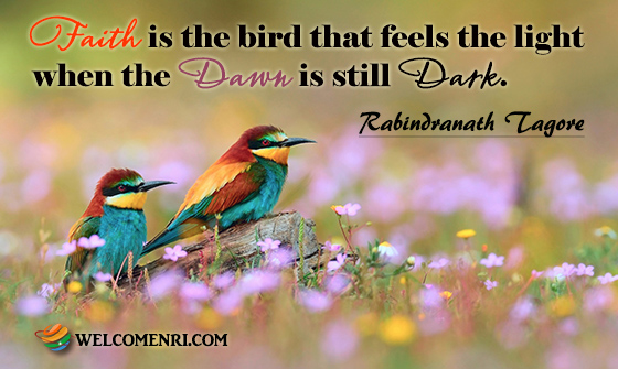 Faith is the bird that feels the light when the dawn is still dark.