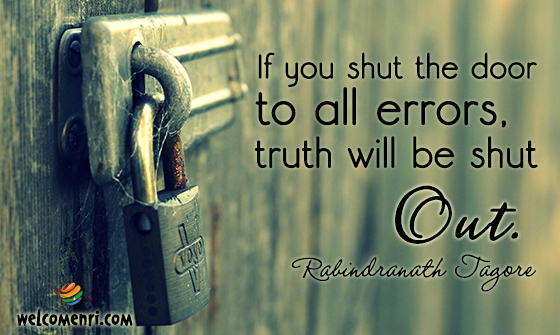 If you shut the door to all errors, truth will be shut out.