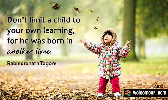 Don’t limit a child to your own learning, for he was born in another time.