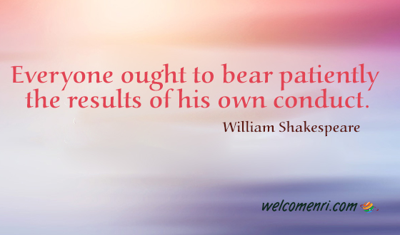 Everyone ought to bear patiently the results of his own conduct.