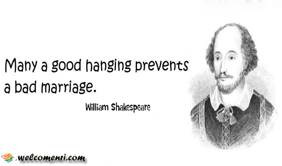 Many a good hanging prevents a bad marriage.