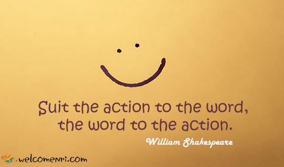 Suit the action to the word, the word to the action.