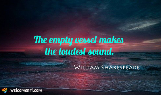 The empty vessel makes the loudest sound.