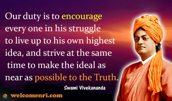 Our duty is to encourage every one in his struggle to live up to his own highest idea, and strive at the same time to make the ideal as near as possible to the Truth.