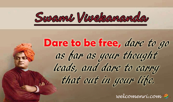 Dare to be free, dare to go as far as your thought leads, and dare to carry that out in your life.