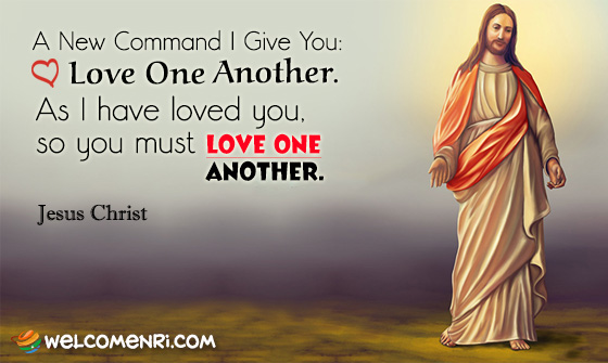A new command I give you: Love one another. As I have loved you, so you must love one another. 