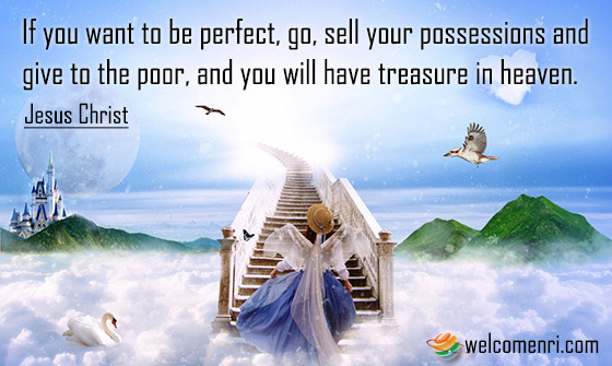 If you want to be perfect, go, sell your possessions and give to the poor, and you will have treasure in heaven.