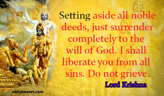 Setting aside all noble deeds, just surrender completely to the will of God. I shall liberate you from all sins. Do not grieve.