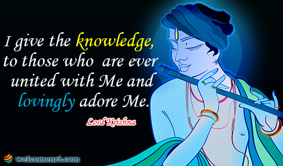 I give the knowledge, to those who are ever united with Me and lovingly adore Me.