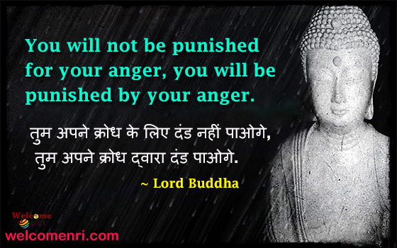 You will not be punished for your anger, you will be punished by your anger.