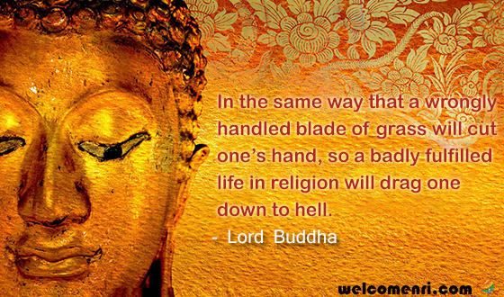 In the same way that a wrongly handled blade of grass will cut one’s hand, so a badly fulfilled life in religion will drag one down to hell. 