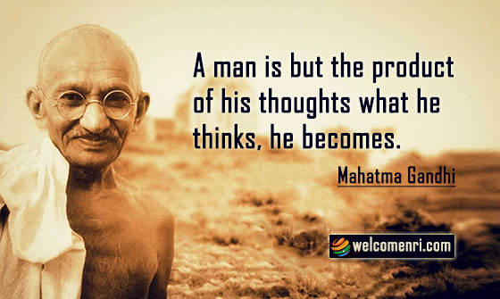 A man is but the product of his thoughts what he thinks, he becomes.