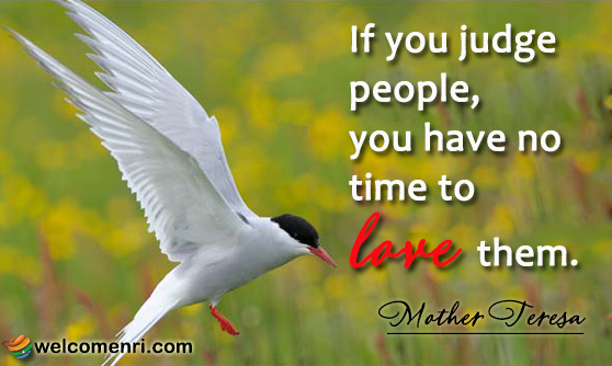 If you judge people, you have no time to love them.