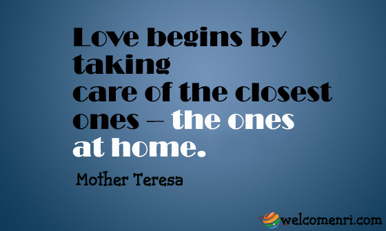Love begins by taking care of the closest ones – the ones at home.