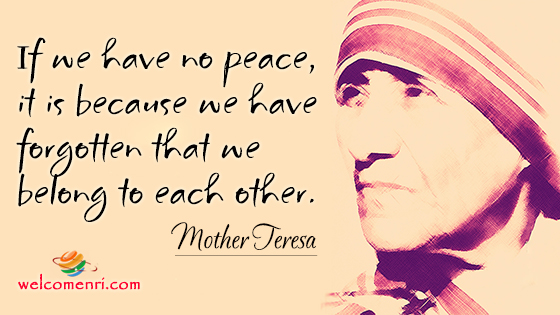 If we have no peace, it is because we have forgotten that we belong to each other.